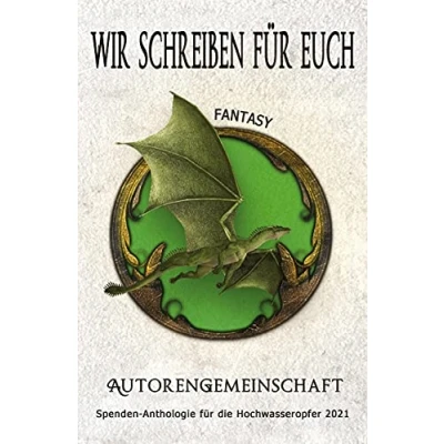 Abbildung von Wir schreiben für euch: Fantasy: Kurzgeschichten (Spenden Anthologie die Hochwasseropfer 2021: Kurzgeschichten)