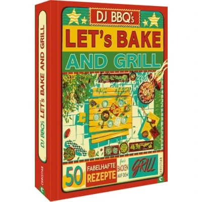 Abbildung von Backbuch: Let’s Bake &amp; Grill: 50 fabelhafte Rezepte für’s Backen auf dem Grill. Brot, Brötchen und süße Leckereien vom Grill