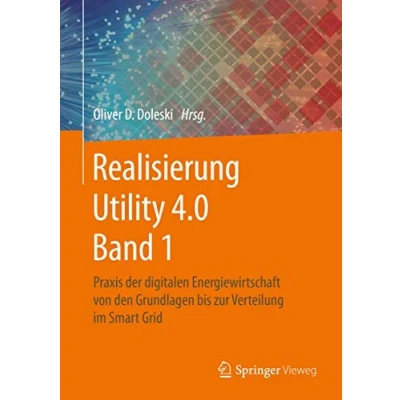 Abbildung von Realisierung Utility 4.0 Band 1: Praxis der digitalen Energiewirtschaft von den Grundlagen bis zur Verteilung im Smart Grid