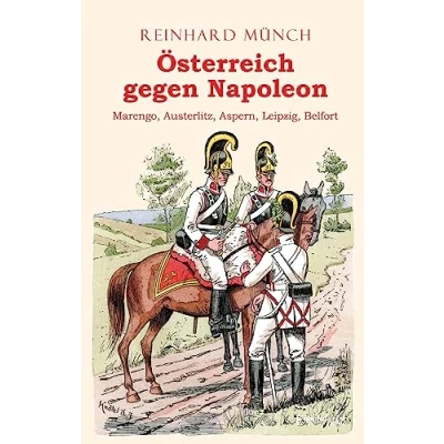 Abbildung von Österreich gegen Napoleon: Marengo, Austerlitz, Aspern, Leipzig, Belfort