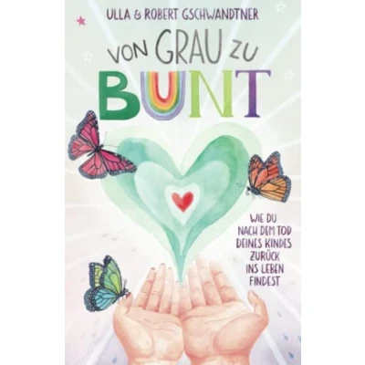 Abbildung von Von grau zu bunt: Wie du nach dem Tod deines Kindes zurück ins Leben findest