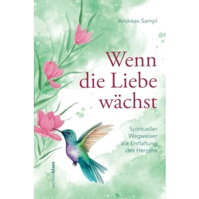 Abbildung von Wenn die Liebe wächst: Spiritueller Wegweiser zur Entfaltung des Herzens
