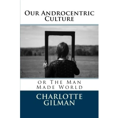 Abbildung von Our Androcentric Culture: or The Man Made World