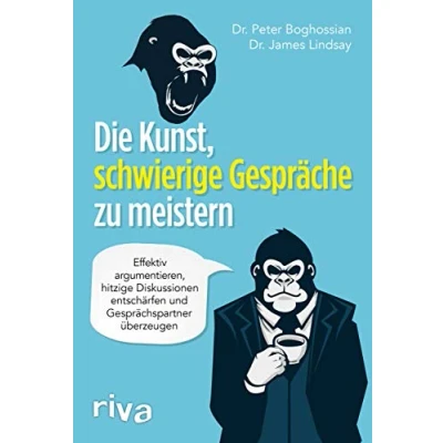 Abbildung von Die Kunst, schwierige Gespräche zu meistern: Effektiv argumentieren, hitzige Diskussionen entschärfen und Gesprächspartner überzeugen