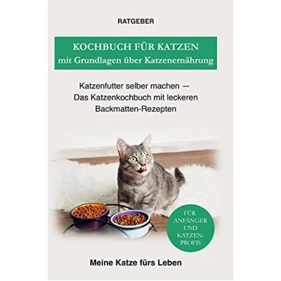 Abbildung von Kochbuch für Katzen mit Grundlagen über Katzenernährung: Das Katzenkochbuch leckeren Backmatten Rezepten Katzenfutter selber machen