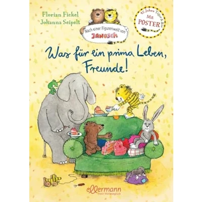 Abbildung von Nach einer Figurenwelt von Janosch. Was für ein prima Leben, Freunde!: 45 Jahre Tiger &amp; Bär. Mit Poster