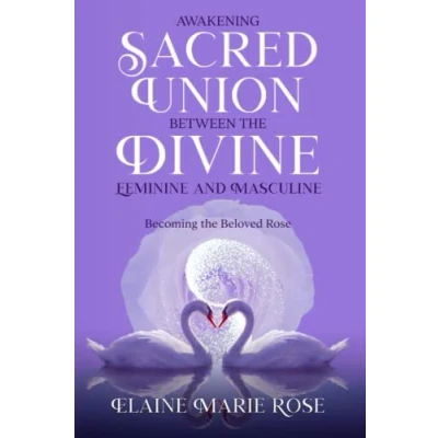 Abbildung von Awakening Sacred Union Between the Divine Feminine and Masculine: Becoming Beloved Rose