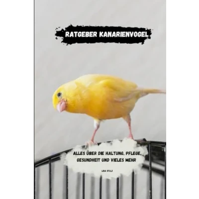 Abbildung von Kanarienvogel Ratgeber: Alles über Haltung, Pflege, Gesundheit und vieles mehr