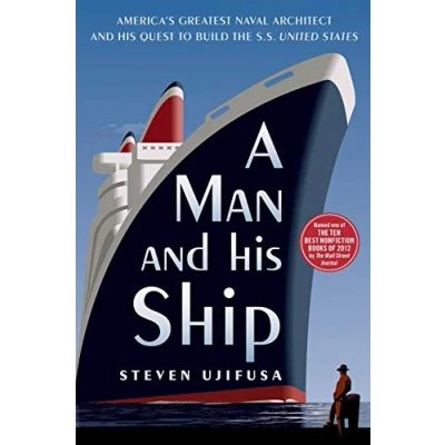 Abbildung von A Man and His Ship: America&#039;s Greatest Naval Architect Quest to Build the S.S. United States