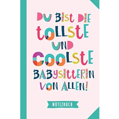 Abbildung von Du bist die tollste und coolste Babysitterin von allen: Notizbuch als Geschenk für A5 / liniert Nanny Babysitter Geschenke zum Geburtstag, Weihnachten oder Danke sagen