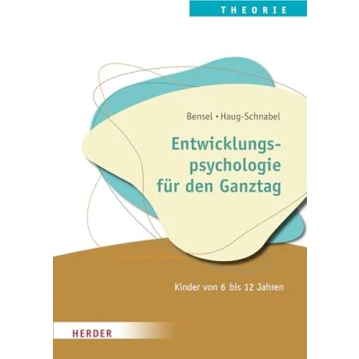 Abbildung von Entwicklungspsychologie für den Ganztag: Kinder von 6 bis 12 Jahren. Qualität in Hort, Schulkindbetreuung und Ganztagsschule