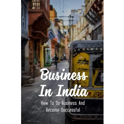 Abbildung von Business In India: How To Do And Become Successful: Understand Indian Culture