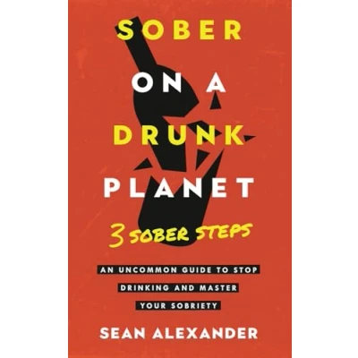 Abbildung von Sober On A Drunk Planet: 3 Steps. An Uncommon Guide To Stop Drinking and Master Your Sobriety (Quit Lit Series)