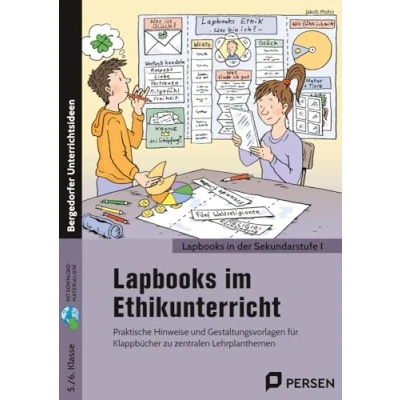 Abbildung von Lapbooks im Ethikunterricht 5./6. Klasse: Praktische Hinweise und Gestaltungsvorlagen für Klappbücher zu zentralen Lehrplanthemen