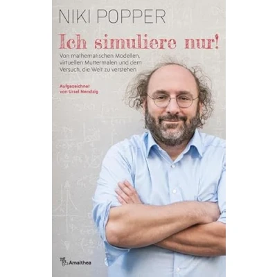 Abbildung von Ich simuliere nur!: von mathematischen Modellen, virtuellen Muttermalen und dem Versuch, die Welt zu verstehen. Aufgezeichnet Ursel Nendzig