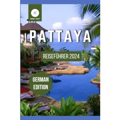 Abbildung von Reiseführer für Pattaya 2024: Entdecken Sie die Schönheit, Kultur und Abenteuer von Thailands Küstenparadies (Reiseschätze: Das Beste aus jedem Reiseziel enthüllen, Band 12)