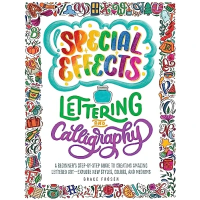 Abbildung von Special Effects Lettering and Calligraphy: A Beginner&#039;s Step by Guide to Creating Amazing Lettered Art Explore New Styles, Colors, Mediums