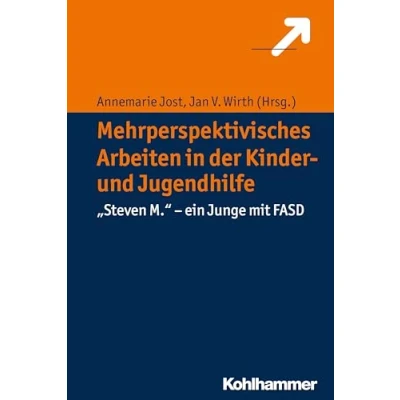Abbildung von Mehrperspektivisches Arbeiten in der Kinder und Jugendhilfe: &quot;Steven M.&quot; ein Junge mit FASD