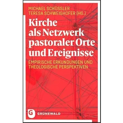 Abbildung von Kirche als Netzwerk pastoraler Orte und Ereignisse: Empirische Erkundungen theologische Perspektiven