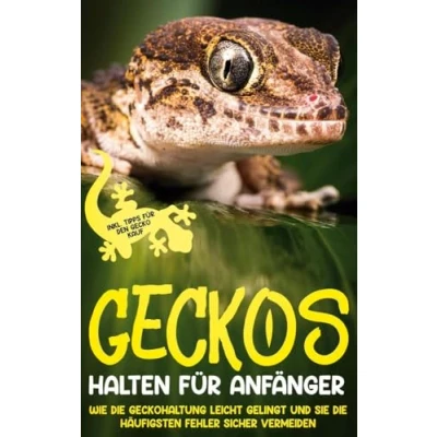 Abbildung von Geckos halten für Anfänger: Wie die Geckohaltung leicht gelingt und Sie häufigsten Fehler sicher vermeiden inkl. Tipps den Gecko Kauf
