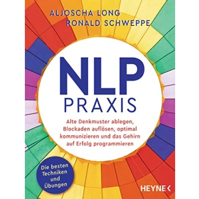 Abbildung von NLP Praxis: Neurolinguistisches Programmieren: Alte Denkmuster ablegen, Blockaden auflösen, optimal kommunizieren und das Gehirn auf Erfolg programmieren. Die besten Techniken Übungen