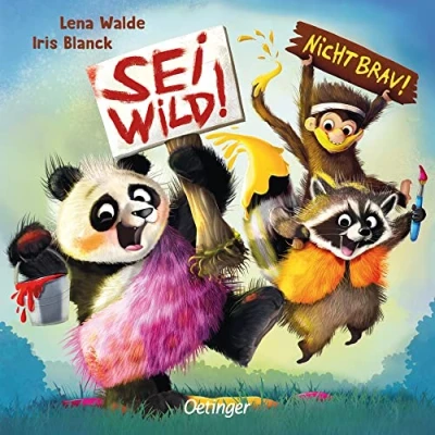 Abbildung von Sei wild! Nicht brav!: Lustig gereimtes Pappbilderbuch für Kinder ab 2 Jahren (Oetinger natur)