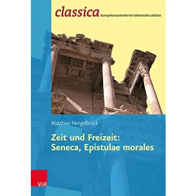 Abbildung von Zeit Und Freizeit: Seneca, Epistulae Morales (Classica: Kompetenzorientierte lateinische Lektüre)