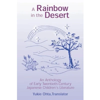 Abbildung von A Rainbow in the Desert: An Anthology of Early Twentieth Century Japanese Children&#039;s Literature: ... Literature