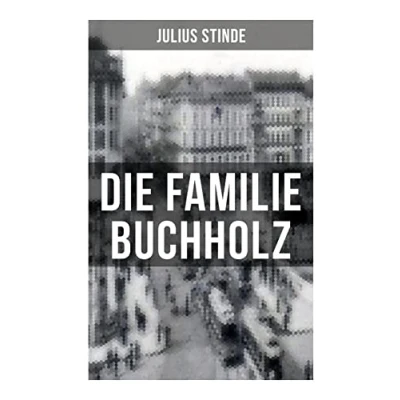 Abbildung von Die Familie Buchholz: Humorvolle Chronik einer (Berlin zur Kaiserzeit, ausgehendes 19. Jahrhundert)