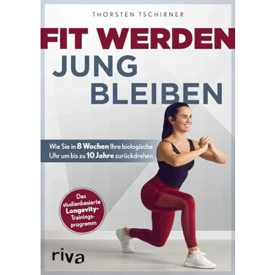 Abbildung von Fit werden jung bleiben: Wie Sie in 8 Wochen Ihre biologische Uhr um bis zu 10 Jahre zurückdrehen. Das studienbasierte Longevity Trainingsprogramm