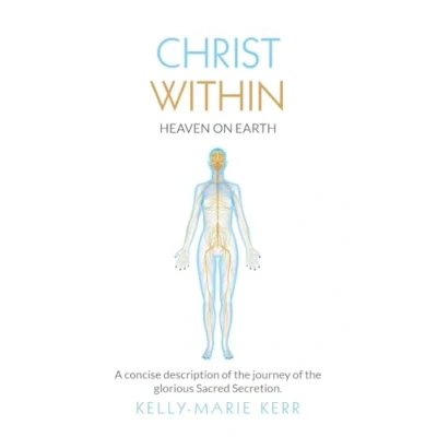 Abbildung von CHRIST WITHIN HEAVEN ON EARTH: A Concise Description of The Journey Glorious Sacred Secretion