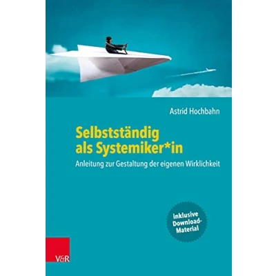 Abbildung von Selbstständig als Systemiker*in: Anleitung zur Gestaltung der eigenen Wirklichkeit