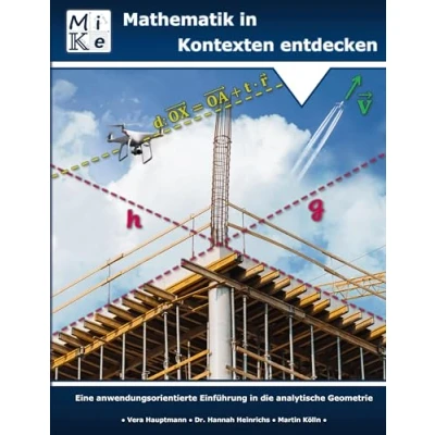 Abbildung von Mathematik in Kontexten entdecken: analytische Geometrie: Eine anwendungsorientierte Einführung die Geometrie