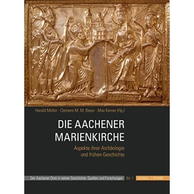 Abbildung von Die Aachener Marienkirche: Aspekte ihrer Archäologie und frühen Geschichte (Der Dom in Seiner Geschichte)