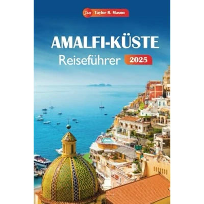 Abbildung von Amalfi küste Reiseführer 2025: Entdecken Sie versteckte Schätze, reiche Geschichte und Sehenswürdigkeiten in Positano Ravello mit budgetfreundlichen Tipps für Ihren Italienurlaub.