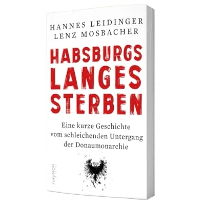 Abbildung von Habsburgs langes Sterben: Eine kurze Geschichte vom schleichenden Untergang der Donaumonarchie