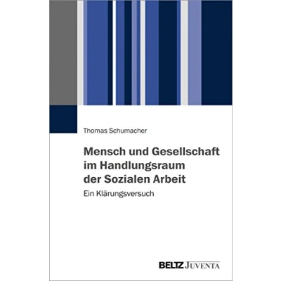 Abbildung von Mensch und Gesellschaft im Handlungsraum der Sozialen Arbeit: Ein Klärungsversuch