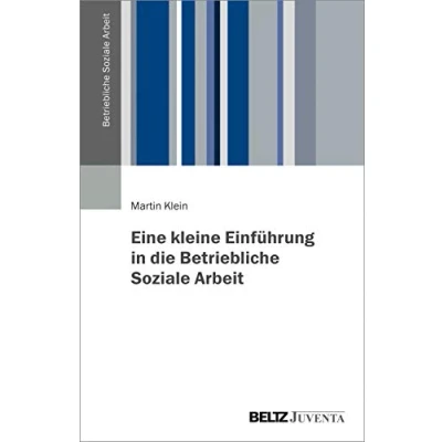 Abbildung von Eine kleine Einführung in die Betriebliche Soziale Arbeit (Betriebliche Arbeit, 1)