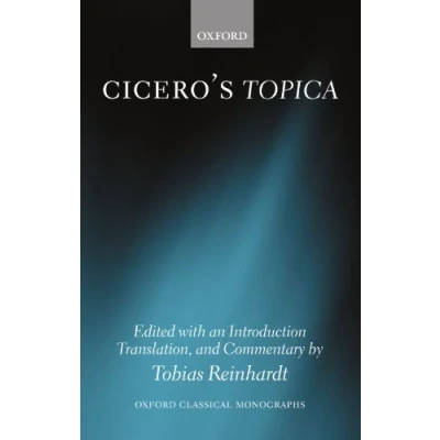 Abbildung von Cicero&#039;s Topica (Oxford Classical Monographs): Edited with an Introduction, Translation, and Commentary
