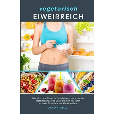 Abbildung von vegetarisch EIWEIßREICH: fleischlos den Körper in Form bringen mit schnellen, proteinreichen und vegetarischen Rezepten für mehr Definition Muskelaufbau
