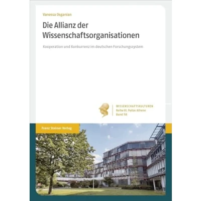 Abbildung von Die Allianz der Wissenschaftsorganisationen: Kooperation und Konkurrenz im deutschen Forschungssystem (Wissenschaftskulturen. Reihe III: Pallas ... institutionalisierten Wissenschaft)