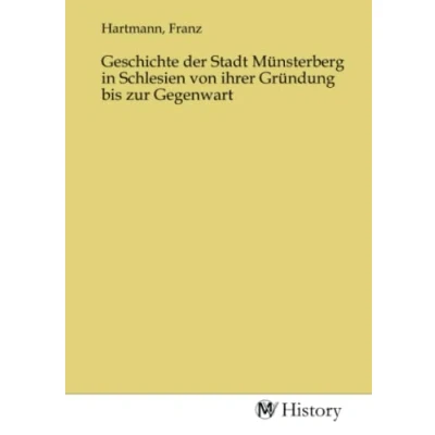 Abbildung von Geschichte der Stadt Münsterberg in Schlesien von ihrer Gründung bis zur Gegenwart
