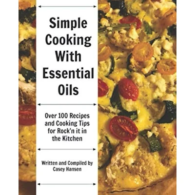 Abbildung von Simple Cooking with Essential Oils: Over 100 Recipes and Tips for Rock&#039;n It in the Kitchen