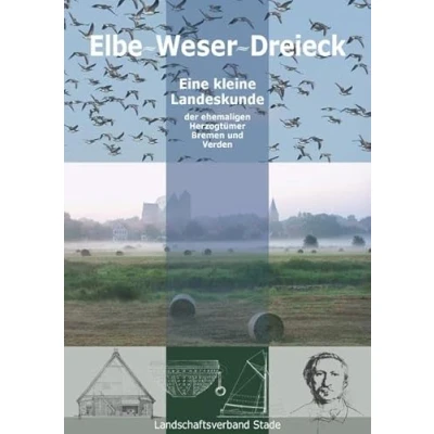 Abbildung von Elbe Weser Dreieck eine kleine Landeskunde der ehemaligen Herzogtümer Bremen und Verden (Schriftenreihe des Landschaftsverbandes Verden)