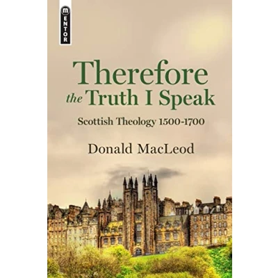 Abbildung von Therefore the Truth I Speak: Scottish Theology 1500 1700: 15001700