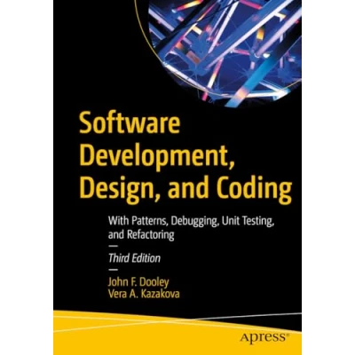 Abbildung von Software Development, Design, and Coding: With Patterns, Debugging, Unit Testing, Refactoring