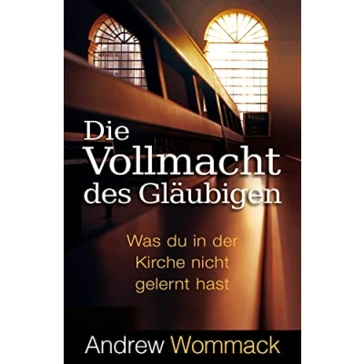 Abbildung von Die Vollmacht des Gläubigen: Was du in der Kirche nicht gelernt hast