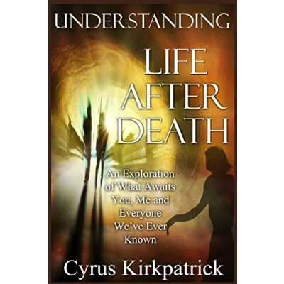 Abbildung von Understanding Life After Death: An Exploration of What Awaits You, Me and Everyone We&#039;ve Ever Known (Afterlife Topics Books, Band 1)