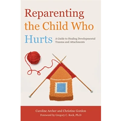 Abbildung von Reparenting the Child Who Hurts: A Guide to Healing Developmental Trauma and Attachments
