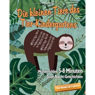 Abbildung von Die kleinen Tiere des Tier Kindergartens: Wunderschöne 5 8 Minuten Gute Nacht Geschichten für Kinder ab 3 Jahren
